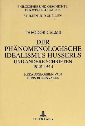 Theodor Celms: Der phänomenologische Idealismus Husserls und andere Schriften 1928 – 1943 von Sandkühler,  Hans Jörg