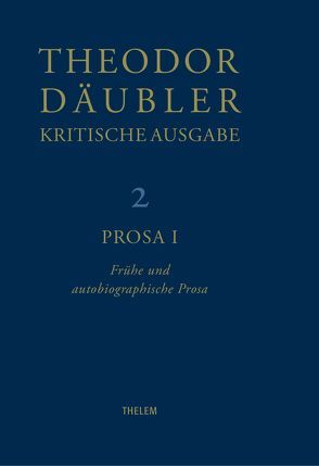 Theodor Däubler – Kritische Ausgabe / Prosa I von Chiarini,  Paolo, Däubler,  Theodor, Nienhaus,  Stefan, Schmitz,  Walter