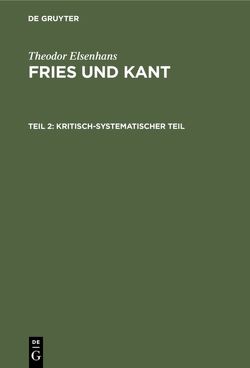 Theodor Elsenhans: Fries und Kant / Kritisch-systematischer Teil von Elsenhans,  Theodor