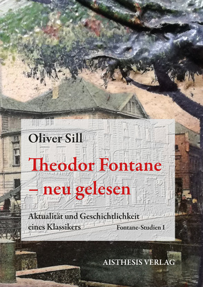Theodor Fontane – neu gelesen von Sill,  Oliver