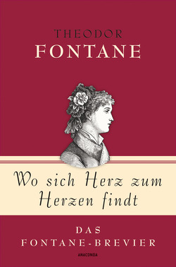 Theodor Fontane, Wo sich Herz zum Herzen findt – Das Fontane-Brevier von Fontane,  Theodor, Strümpel,  Jan