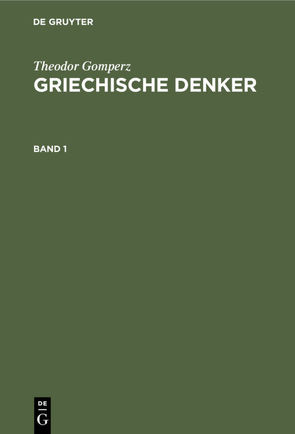 Theodor Gomperz: Griechische Denker / Theodor Gomperz: Griechische Denker. Band 1 von Gomperz,  Theodor