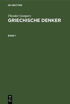 Theodor Gomperz: Griechische Denker / Theodor Gomperz: Griechische Denker. Band 1 von Gomperz,  Theodor