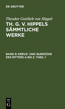 Theodor Gottlieb von Hippel: Th. G. v. Hippels sämmtliche Werke / Kreuz- und Querzüge des Ritters A bis Z. Theil 1 von Hippel,  Theodor Gottlieb von