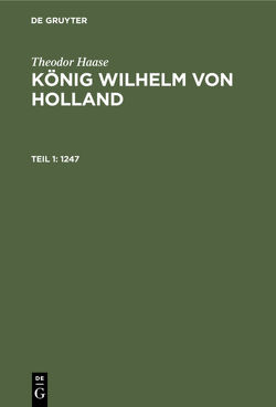 Theodor Haase: König Wilhelm von Holland / 1247 von Haase,  Theodor