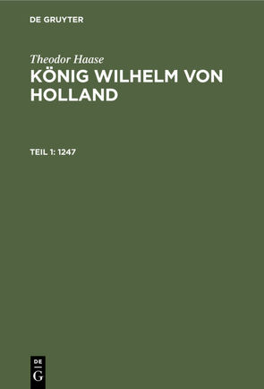 Theodor Haase: König Wilhelm von Holland / 1247 von Haase,  Theodor