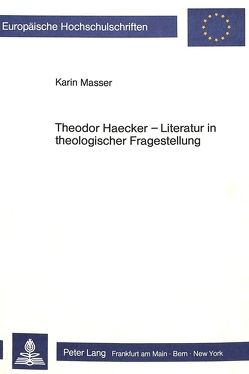Theodor Haecker – Literatur in theologischer Fragestellung von Masser,  Karin