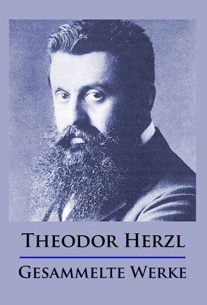 Theodor Herzl – Gesammelte Werke von Herzl,  Theodor