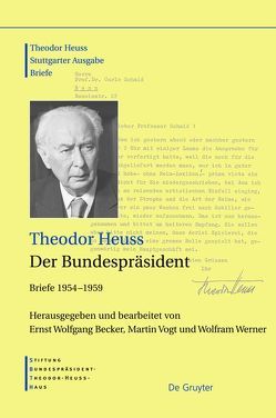 Theodor Heuss: Theodor Heuss. Briefe / Der Bundespräsident von Becker,  Ernst Wolfgang, Heuss,  Theodor, Vogt,  Martin, Werner,  Wolfram