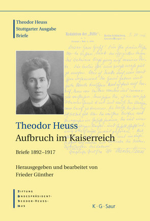 Theodor Heuss: Theodor Heuss. Briefe / Theodor Heuss, Aufbruch im Kaiserreich von Günther,  Frieder