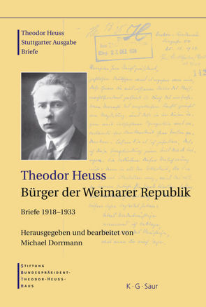 Theodor Heuss: Theodor Heuss. Briefe / Theodor Heuss, Bürger der Weimarer Republik von Dorrmann,  Michael
