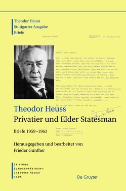 Theodor Heuss: Theodor Heuss. Briefe / Theodor Heuss, Privatier und Elder Statesman von Günther,  Frieder