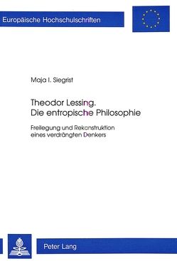 Theodor Lessing. Die entropische Philosophie von Siegrist,  Maja I.