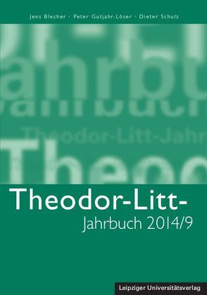 Theodor-Litt-Jahrbuch 2014/9: Geschichte – Verantwortung – Vorbild von Blecher,  Jens, Gutjahr-Löser,  Peter, Schulz,  Dieter