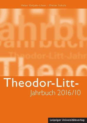 Theodor-Litt-Jahrbuch 2016/10: Der Egoismus unserer Tage von Gutjahr-Löser,  Peter, Schulz,  Dieter