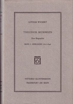 Theodor Mommsen. Eine Biographie in vier Bänden von Wickert,  Lothar