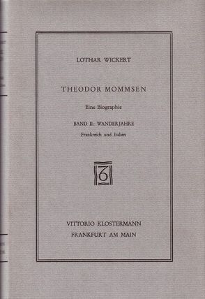 Theodor Mommsen. Eine Biographie in vier Bänden von Wickert,  Lothar