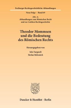 Theodor Mommsen und die Bedeutung des Römischen Rechts. von Fargnoli,  Iole, Rebenich,  Stefan