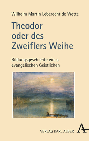 Theodor oder des Zweiflers Weihe von de Wette,  Wilhelm Martin Leberecht, Schüz,  Peter