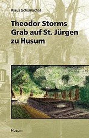 Theodor Storms Grab auf St. Jürgen zu Husum von Schumacher,  Klaus