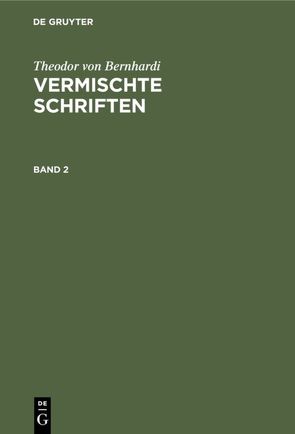 Theodor von Bernhardi: Vermischte Schriften / Theodor von Bernhardi: Vermischte Schriften. Band 2 von Bernhardi,  Theodor von