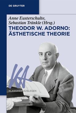 Theodor W. Adorno: Ästhetische Theorie von Eusterschulte,  Anne, Tränkle,  Sebastian