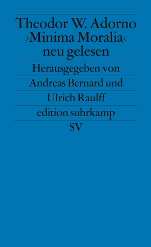 Theodor W. Adorno. »Minima Moralia« neu gelesen von Bernard,  Andreas, Raulff,  Ulrich