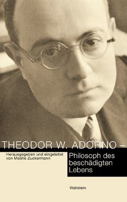 Theodor W. Adorno – Philosoph des beschädigten Lebens von Zuckermann,  Moshe