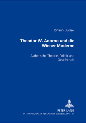 Theodor W. Adorno und die Wiener Moderne von Dvorák,  Johann