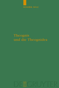 Theognis und die Theognidea von Selle,  Hendrik