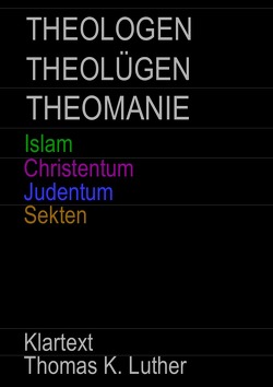 THEOLOGEN – THEOLÜGEN – THEOMANIE von Luther,  Thomas K.