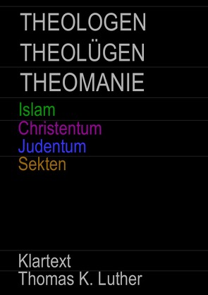 THEOLOGEN – THEOLÜGEN – THEOMANIE von Luther,  Thomas K.