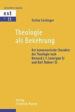 Theologie als Bekehrung von Seckinger,  Stefan