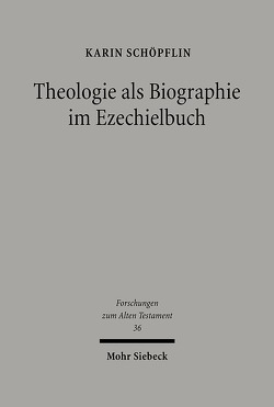 Theologie als Biographie im Ezechielbuch von Schöpflin,  Karin