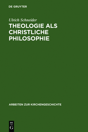 Theologie als christliche Philosophie von Schneider,  Ulrich