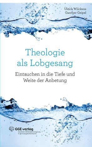Theologie als Lobgesang von Geipel,  Gunther, Wilckens,  Ulrich