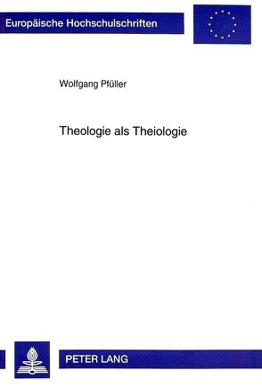 Theologie als Theiologie von Pfüller,  Wolfgang