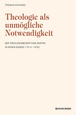 Theologie als unmögliche Notwendigkeit von Schlegel,  Thomas