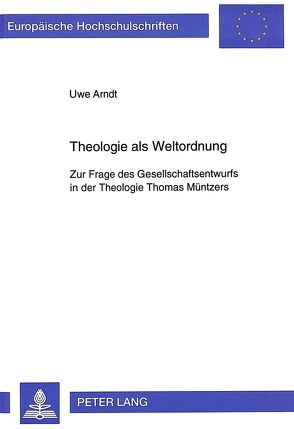 Theologie als Weltordnung von Arndt,  Uwe