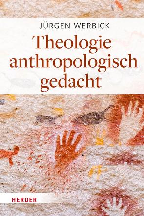Theologie anthropologisch gedacht von Werbick,  Jürgen