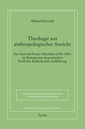 Theologie aus anthropologischer Ansicht. von Seewald,  Michael