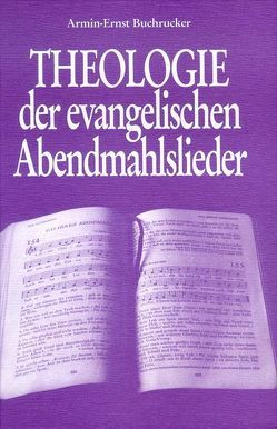 Theologie der evangelischen Abendmahlslieder von Buchrucker,  Armin E