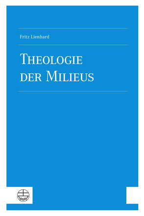 Theologie der Milieus von Lienhard,  Fritz