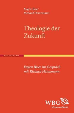 Theologie der Zukunft von Biser,  Eugen, Heinzmann,  Richard