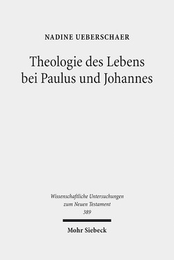 Theologie des Lebens bei Paulus und Johannes von Ueberschaer,  Nadine