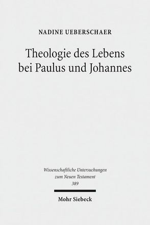 Theologie des Lebens bei Paulus und Johannes von Ueberschaer,  Nadine