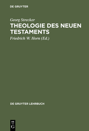 Theologie des Neuen Testaments von Horn,  Friedrich W., Strecker,  Georg