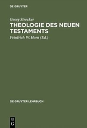 Theologie des Neuen Testaments von Horn,  Friedrich W., Strecker,  Georg