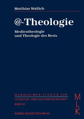 @-Theologie. Medientheologie und Theologie des Rests von Wallich,  Matthias