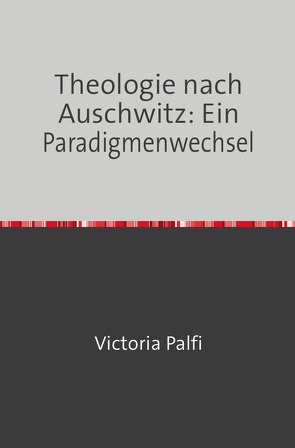 Theologie nach Auschwitz von Palfi,  Victoria